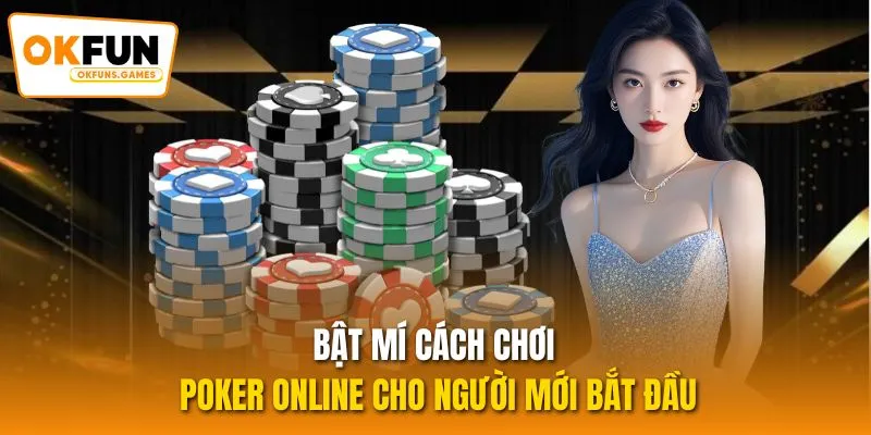 Bật mí cách chơi Poker Online cho người mới bắt đầu
