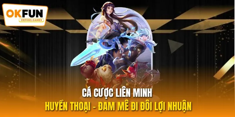 Cá Cược Liên Minh Huyền Thoại - Đam Mê Đi Đôi Lợi Nhuận