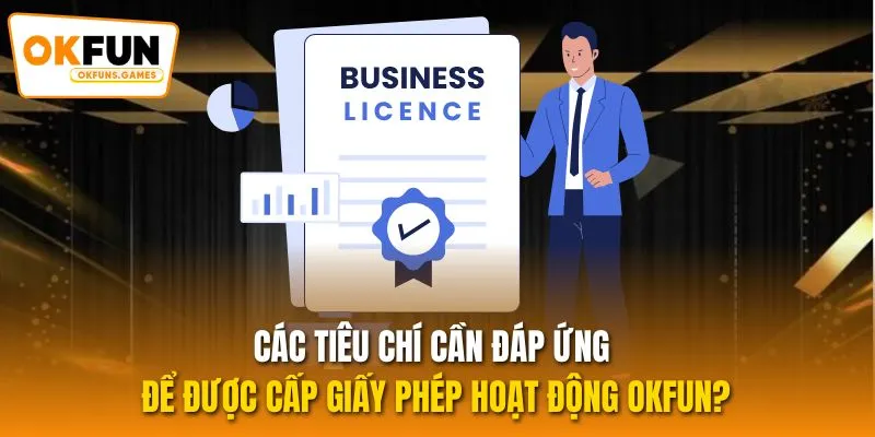 Các tiêu chí cần đáp ứng để được cấp giấy phép hoạt động OKFUN?