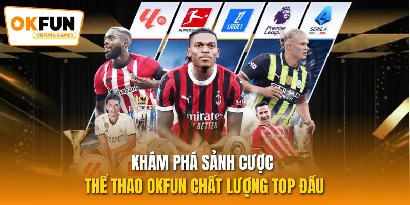 Khám phá sảnh cược thể thao OKFUN chất lượng top đầu