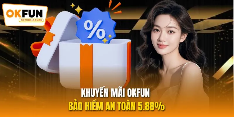 Khuyến mãi OKFUN bảo hiểm an toàn 5.88%