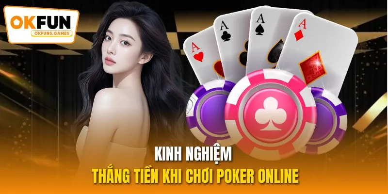 Kinh nghiệm thắng tiền khi chơi Poker Online
