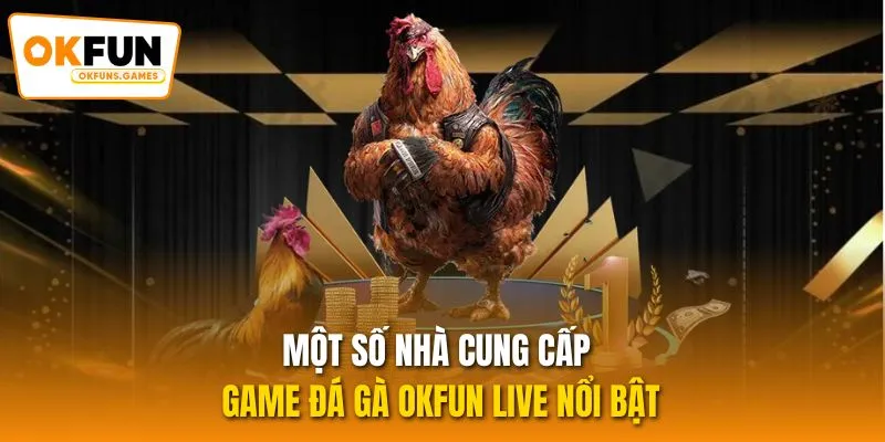Một số nhà cung cấp game Đá gà OKFUN live nổi bật