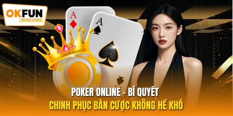 Poker Online - Bí Quyết Chinh Phục Bàn Cược Không Hề Khó