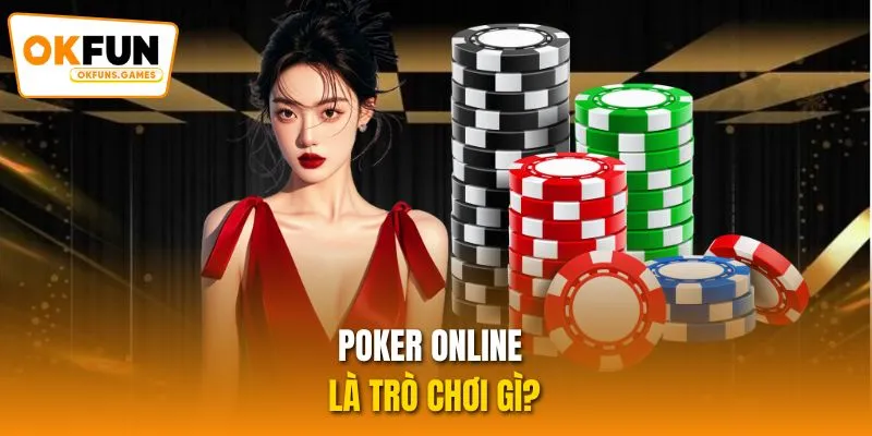 Poker Online là trò chơi gì?