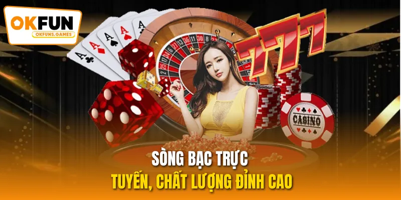 Sòng bạc trực tuyến, chất lượng đỉnh cao