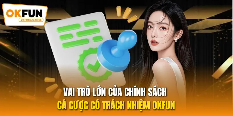 Vai trò lớn của chính sách cá cược có trách nhiệm OKFUN